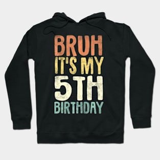 Kids Bruh Its My 5Th Birthday 5 Year Old Five Bday Hoodie